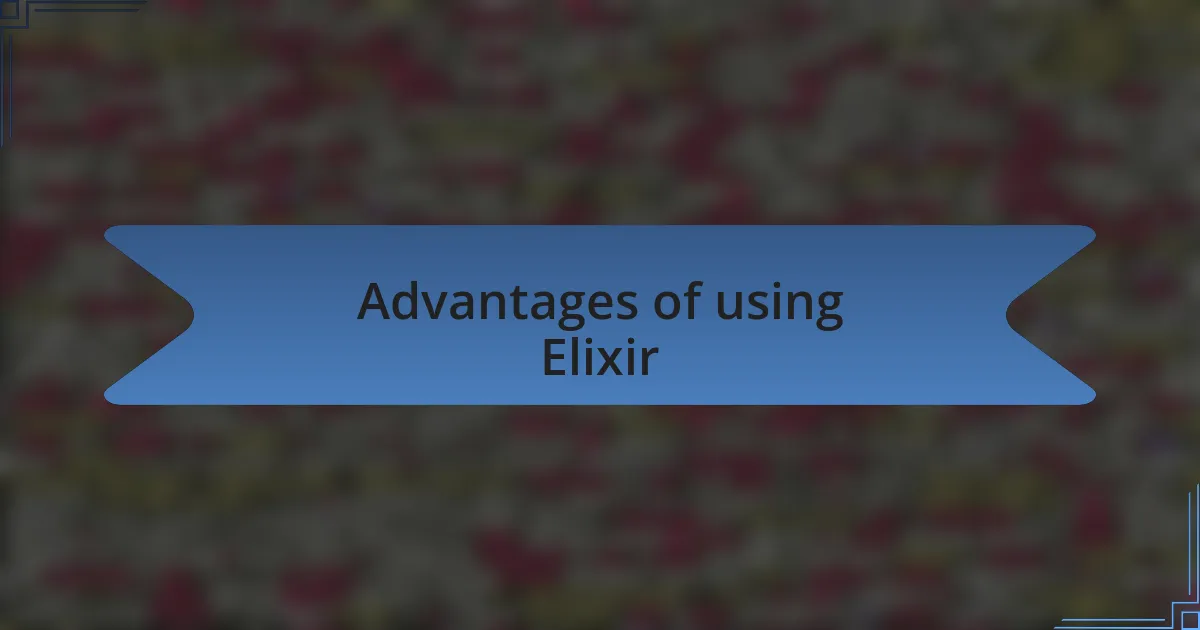 Advantages of using Elixir