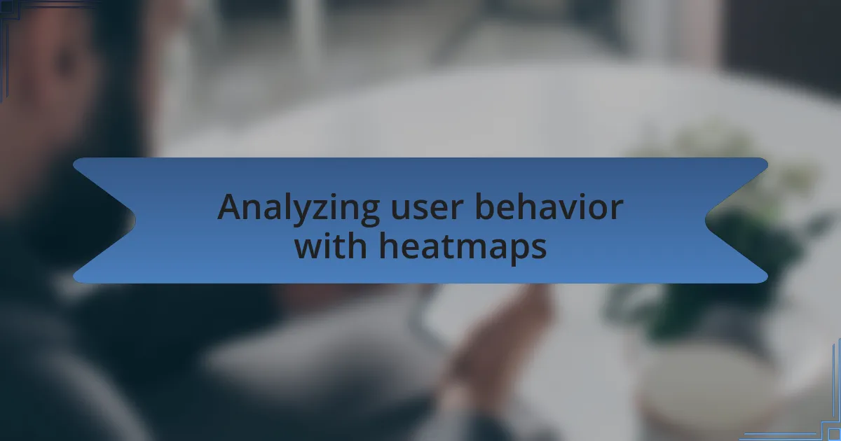 Analyzing user behavior with heatmaps
