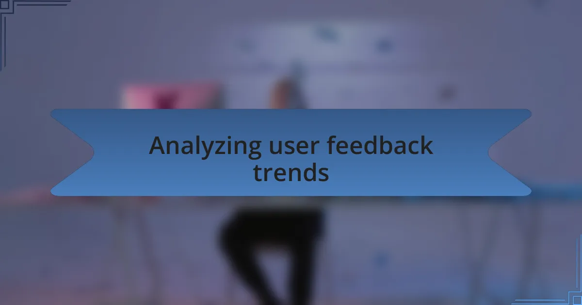 Analyzing user feedback trends