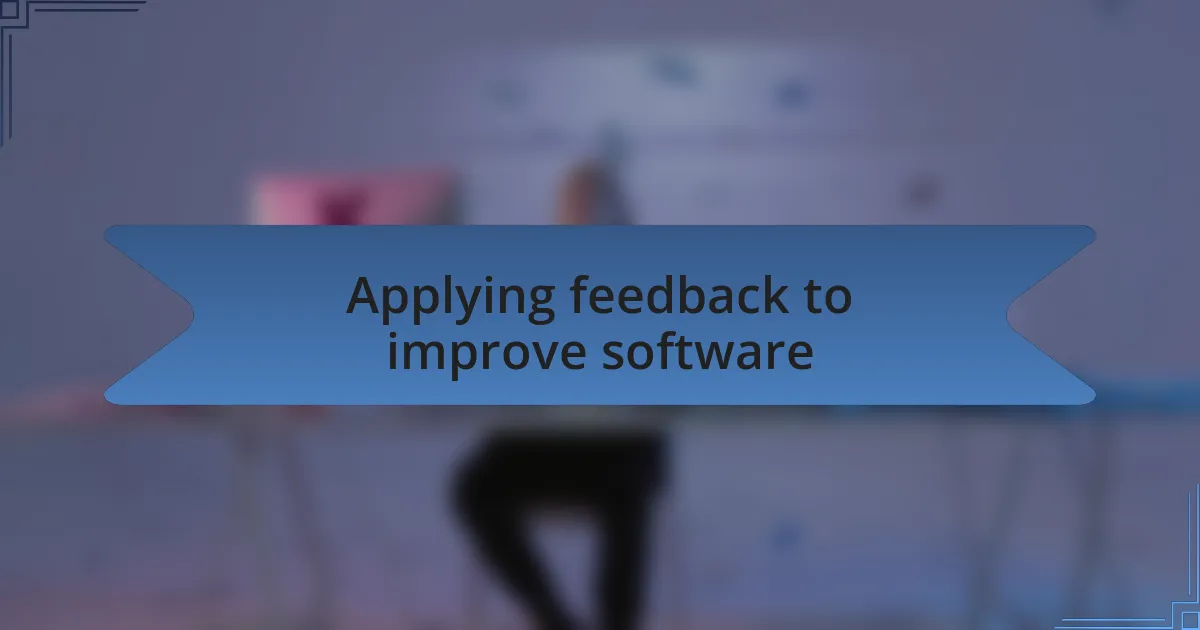 Applying feedback to improve software