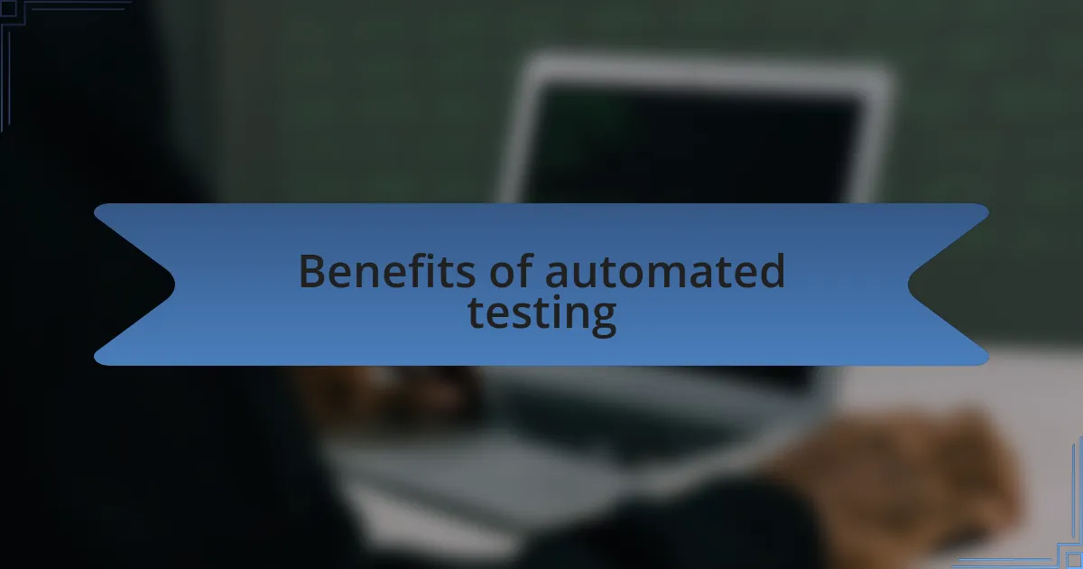 Benefits of automated testing