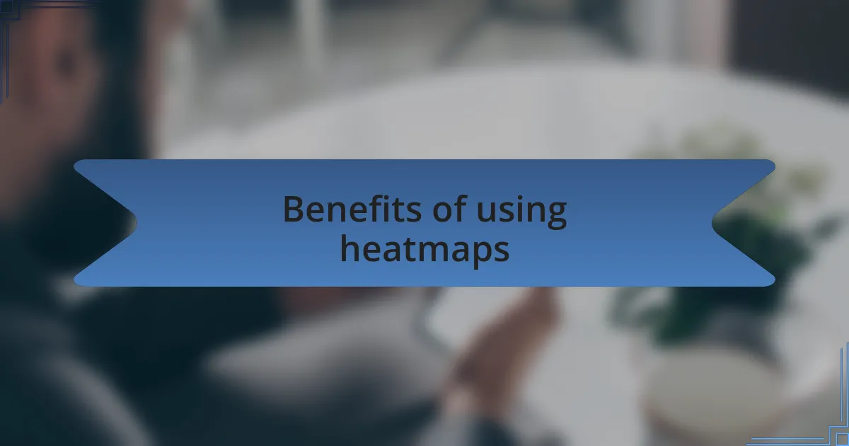 Benefits of using heatmaps