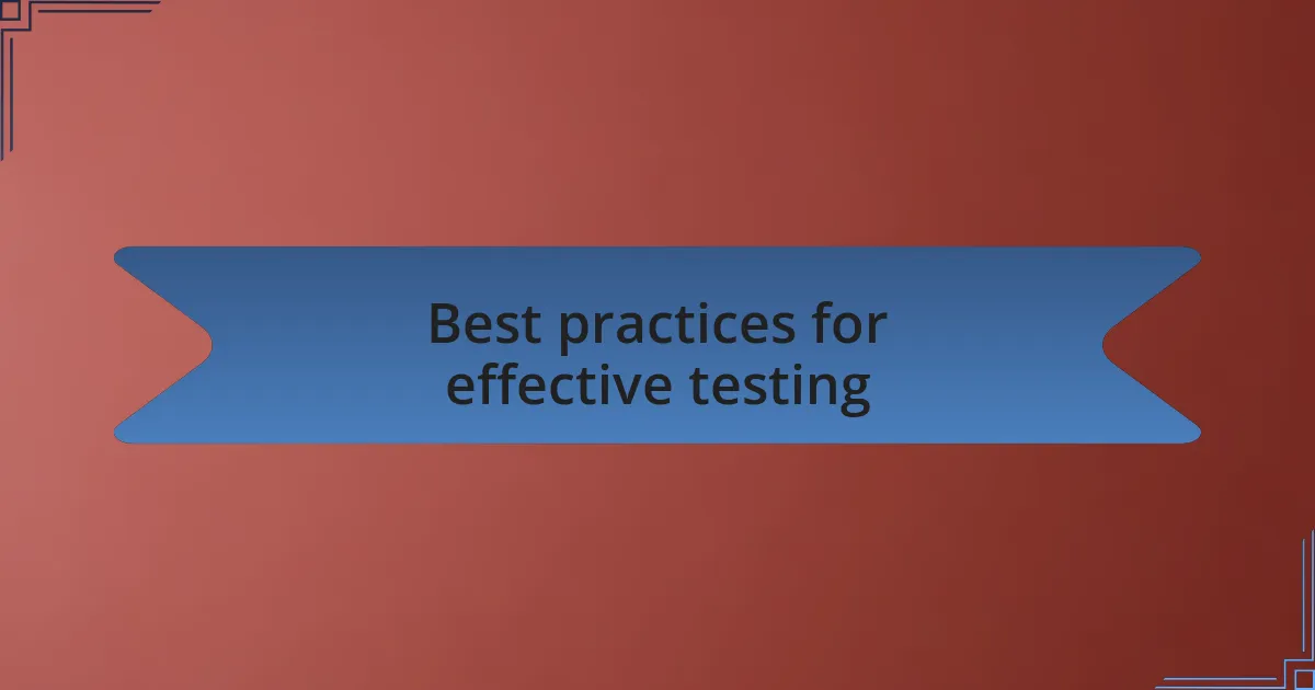 Best practices for effective testing