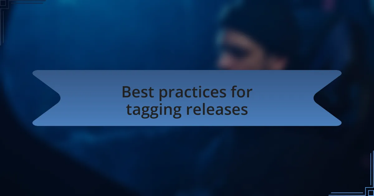 Best practices for tagging releases