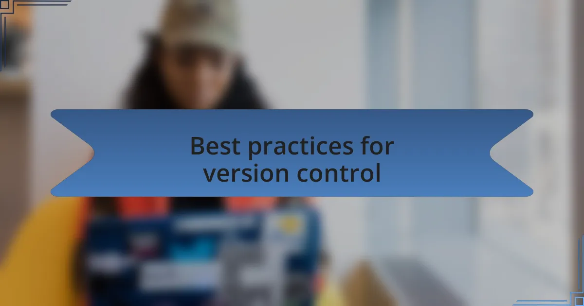 Best practices for version control