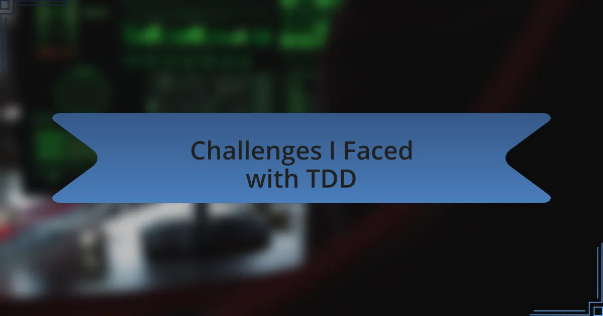 Challenges I Faced with TDD