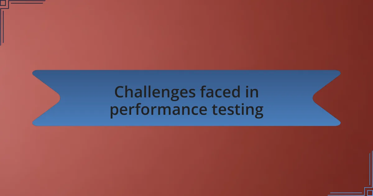 Challenges faced in performance testing
