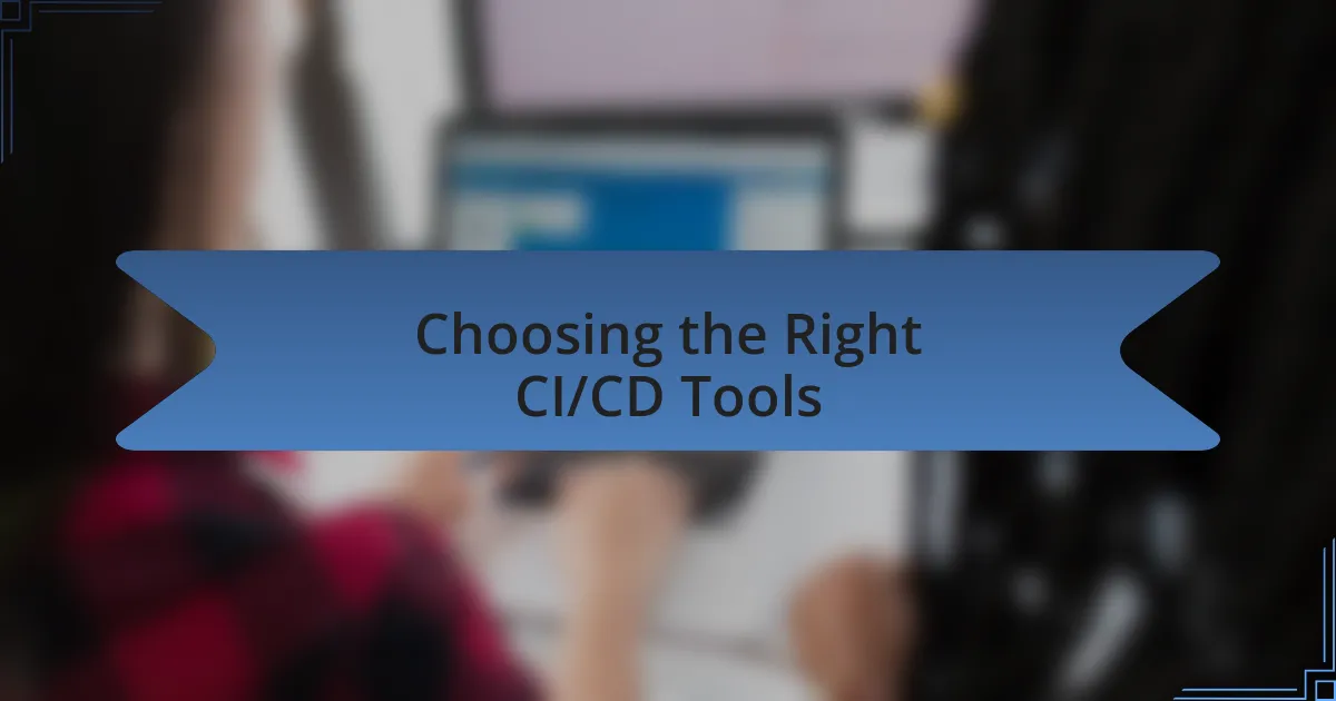 Choosing the Right CI/CD Tools