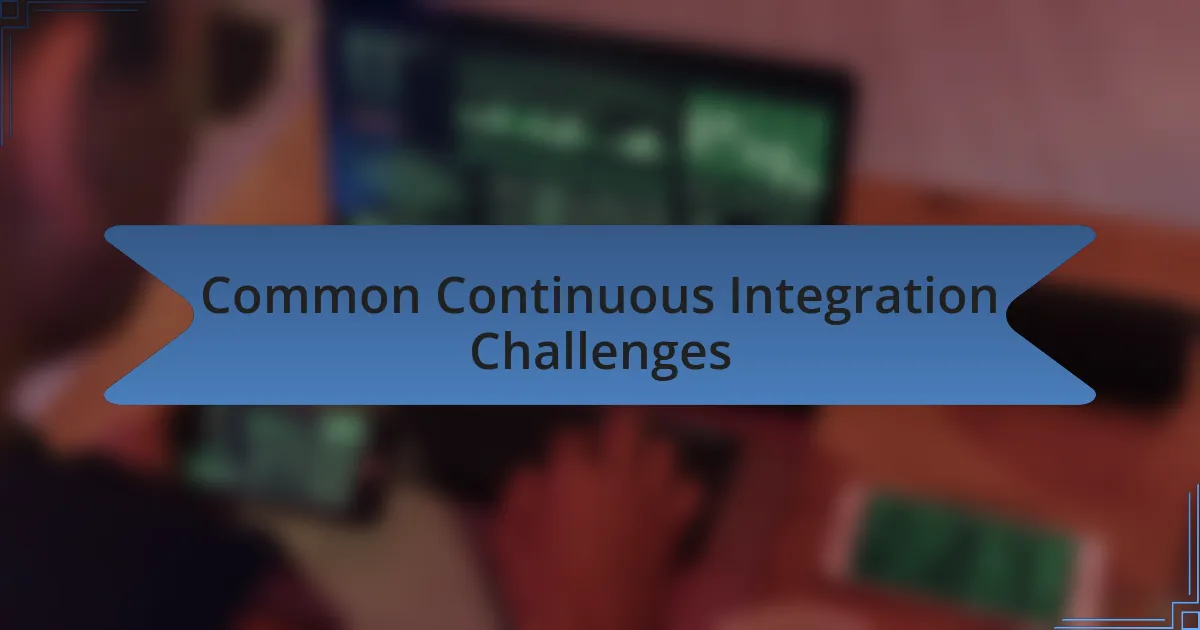 Common Continuous Integration Challenges