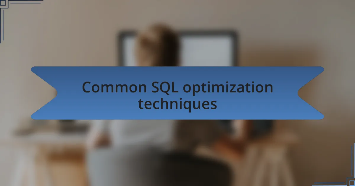 Common SQL optimization techniques