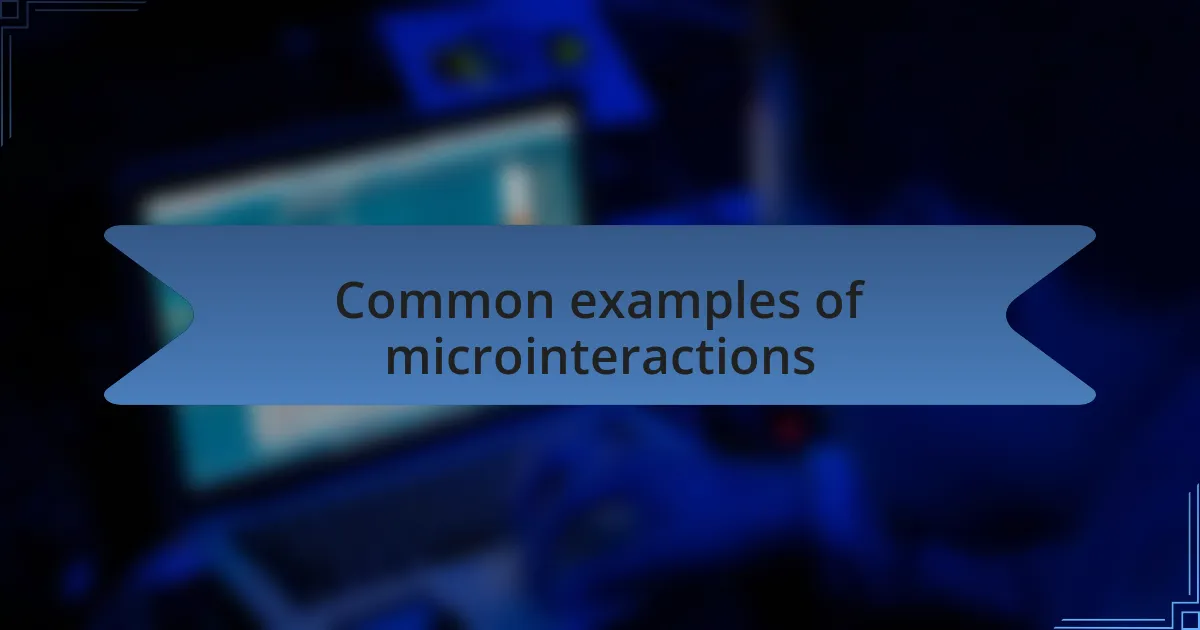 Common examples of microinteractions