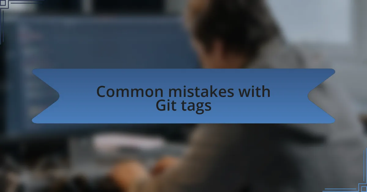 Common mistakes with Git tags