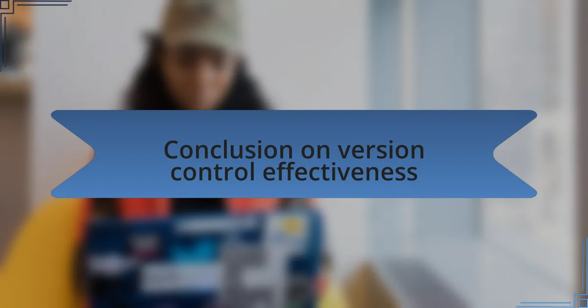 Conclusion on version control effectiveness