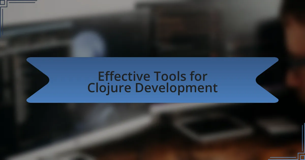 Effective Tools for Clojure Development