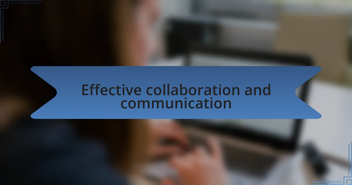 Effective collaboration and communication