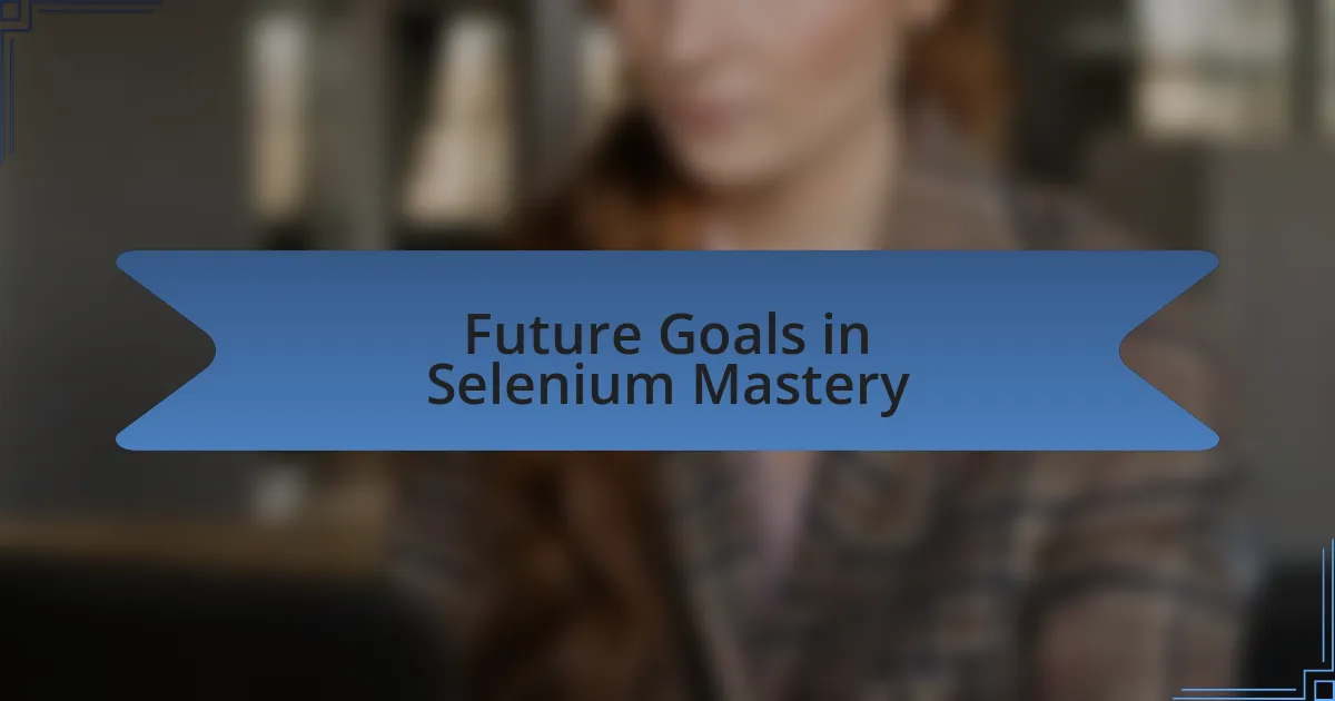 Future Goals in Selenium Mastery