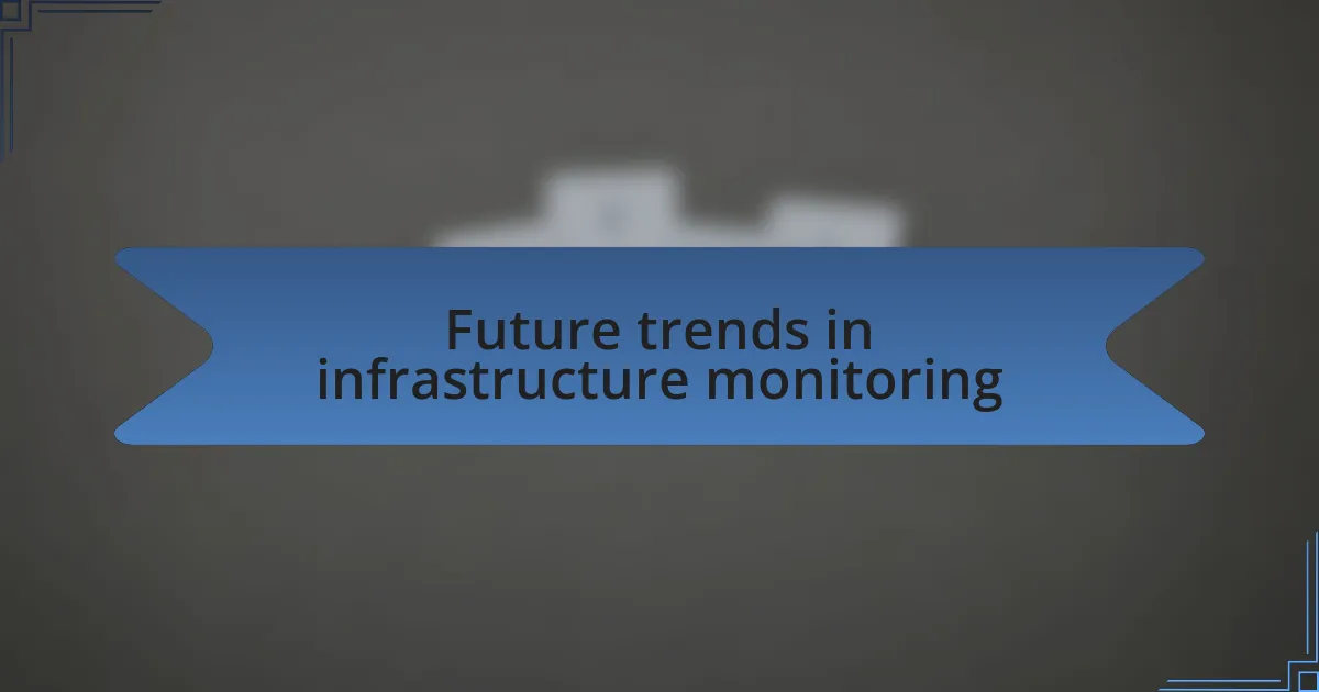 Future trends in infrastructure monitoring