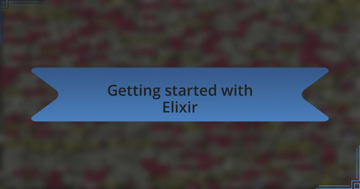 Getting started with Elixir