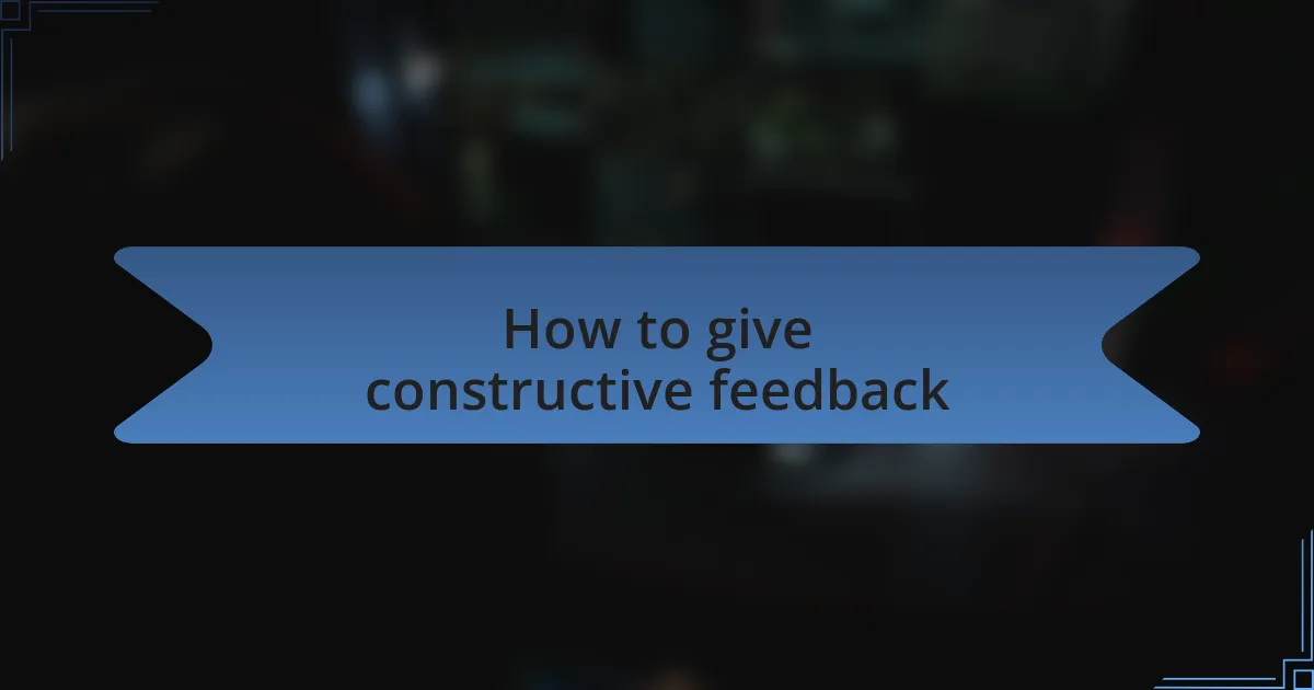 How to give constructive feedback