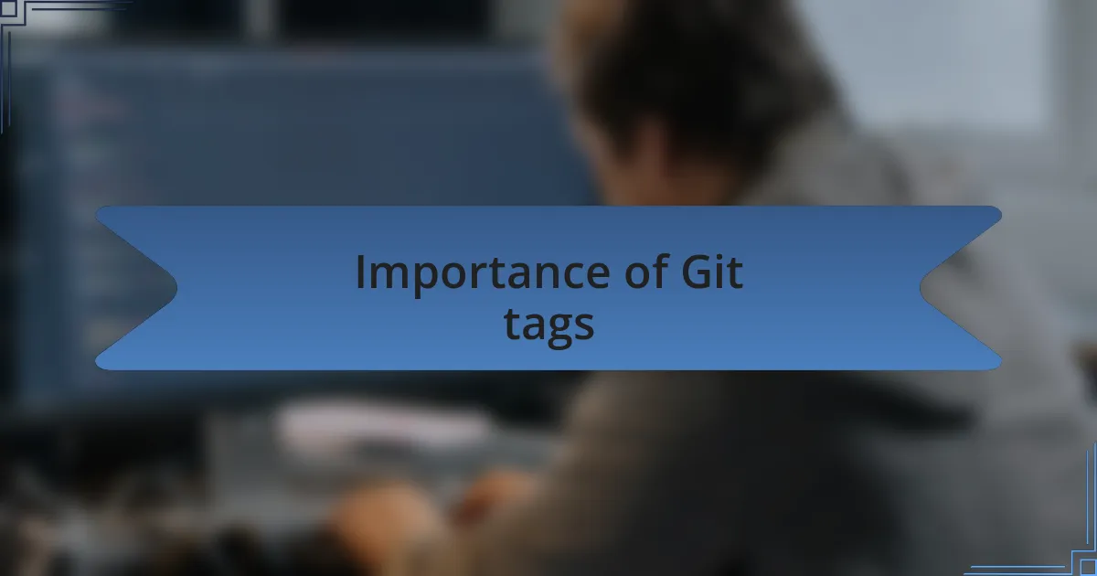 Importance of Git tags