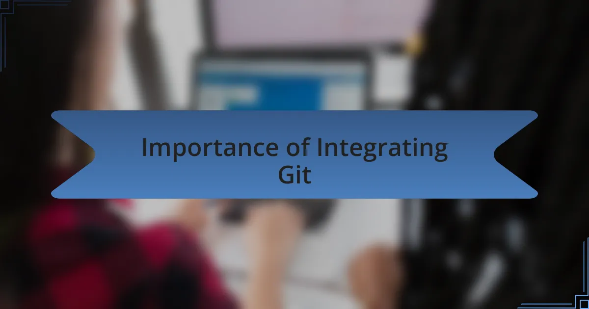 Importance of Integrating Git