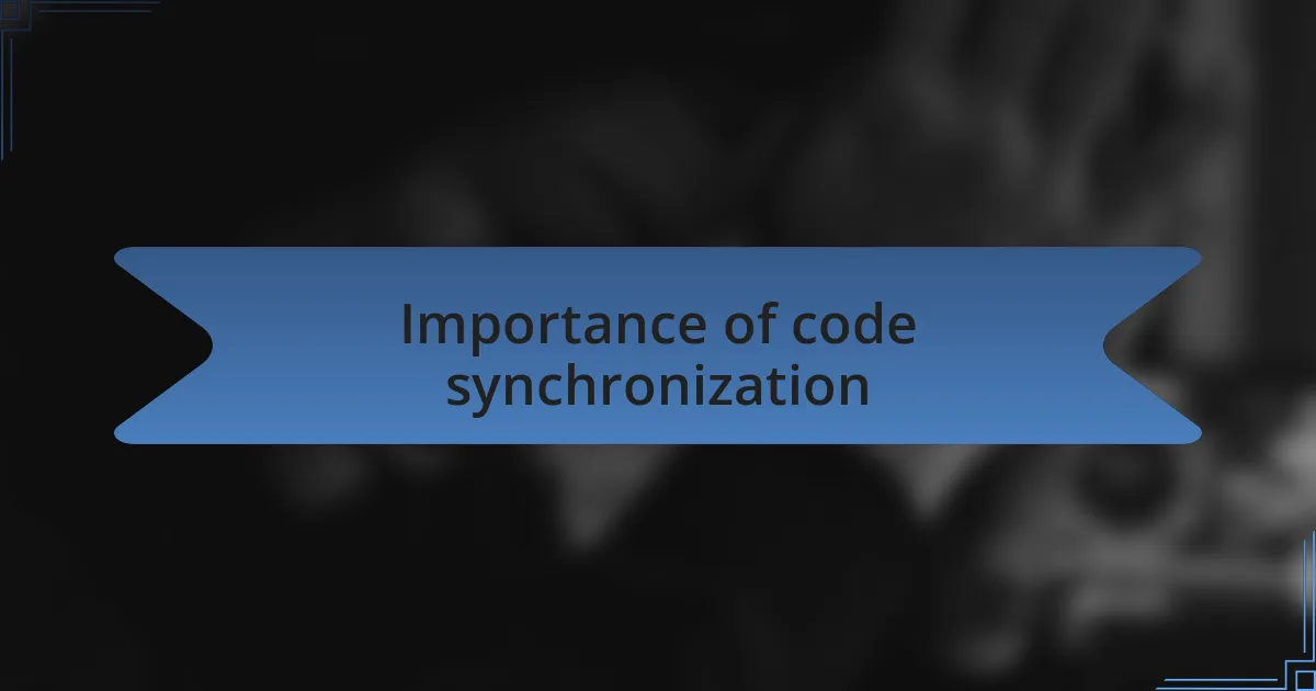 Importance of code synchronization