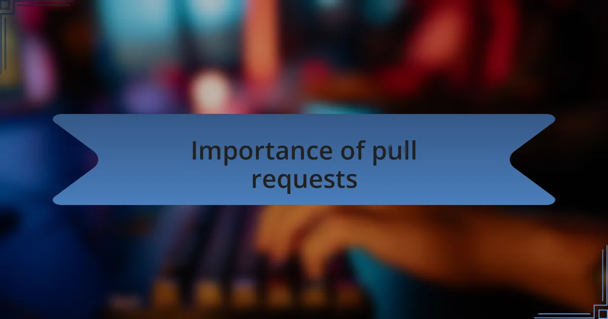 Importance of pull requests