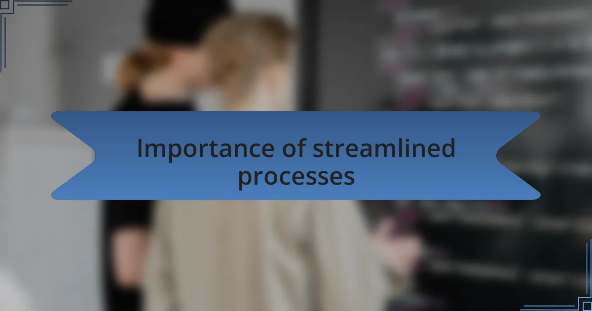 Importance of streamlined processes