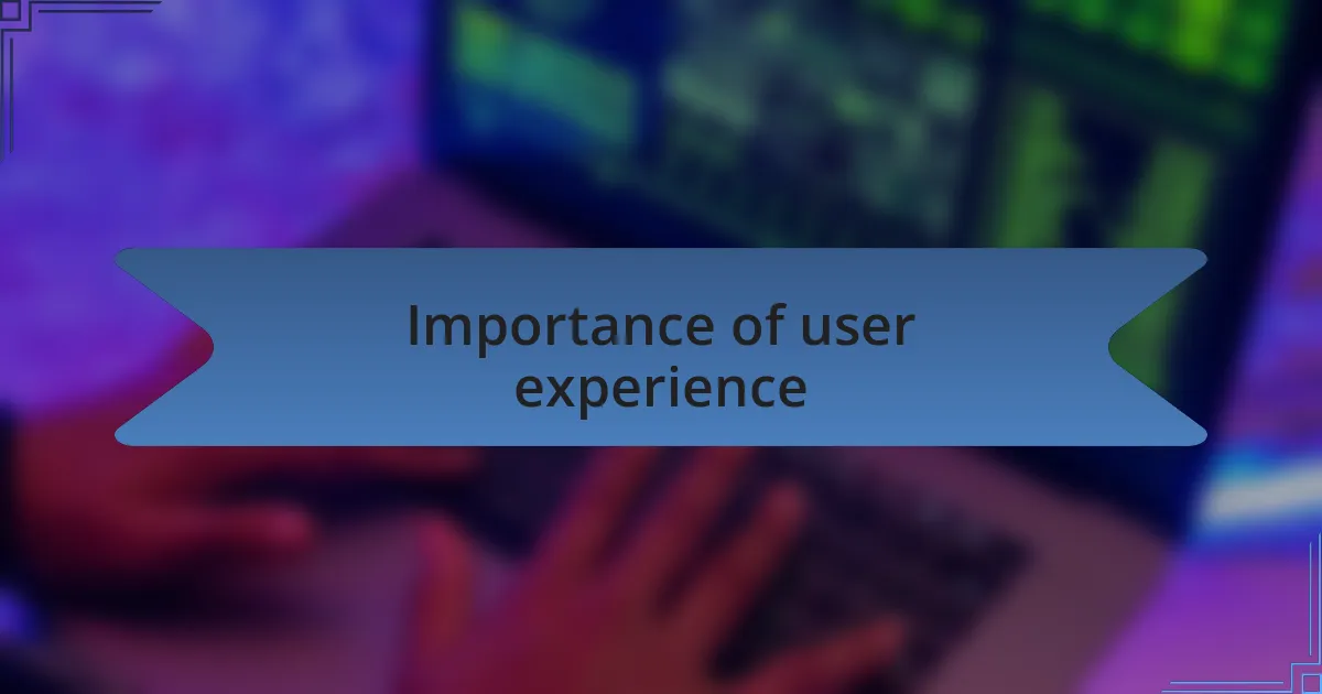 Importance of user experience