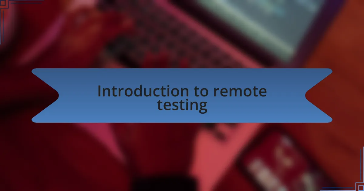 Introduction to remote testing