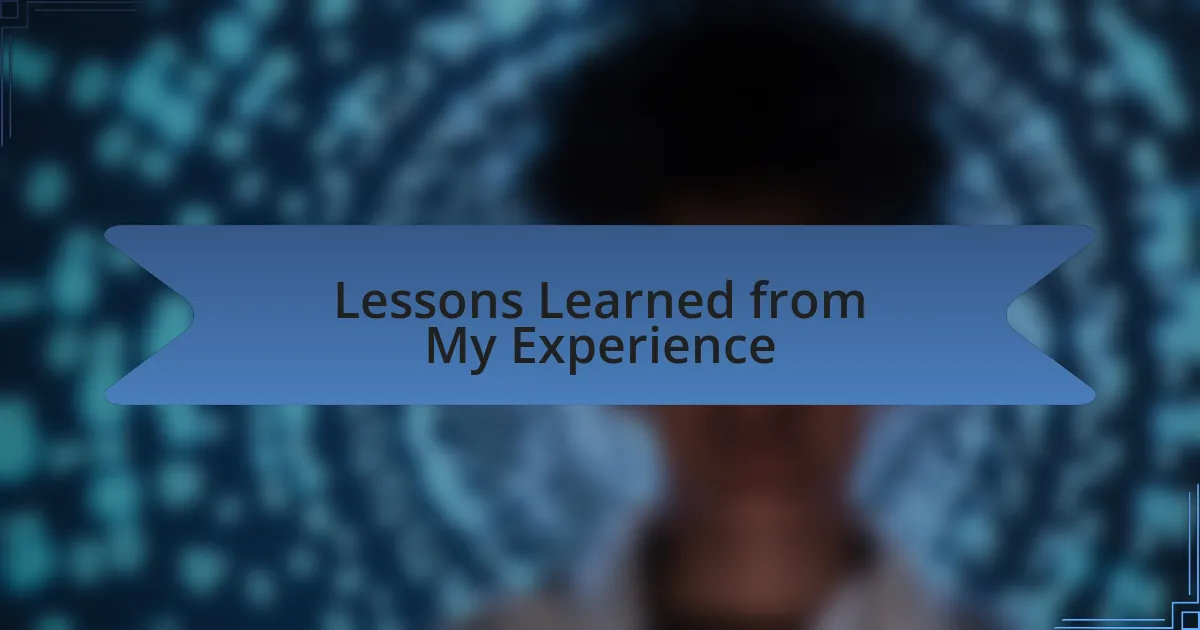 Lessons Learned from My Experience