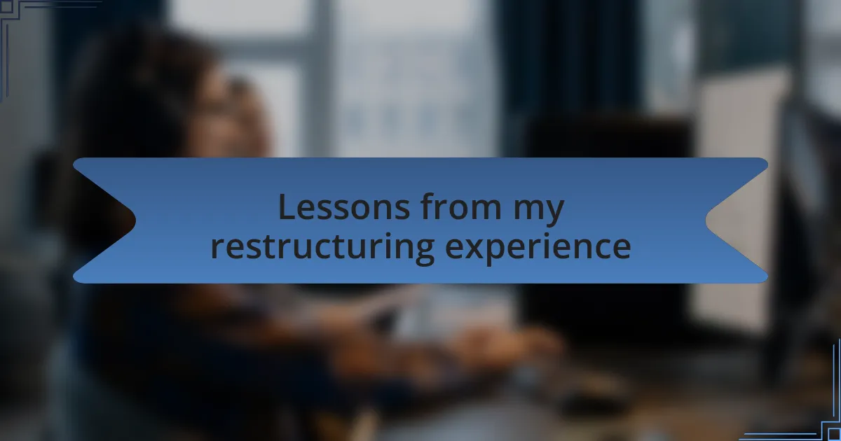 Lessons from my restructuring experience