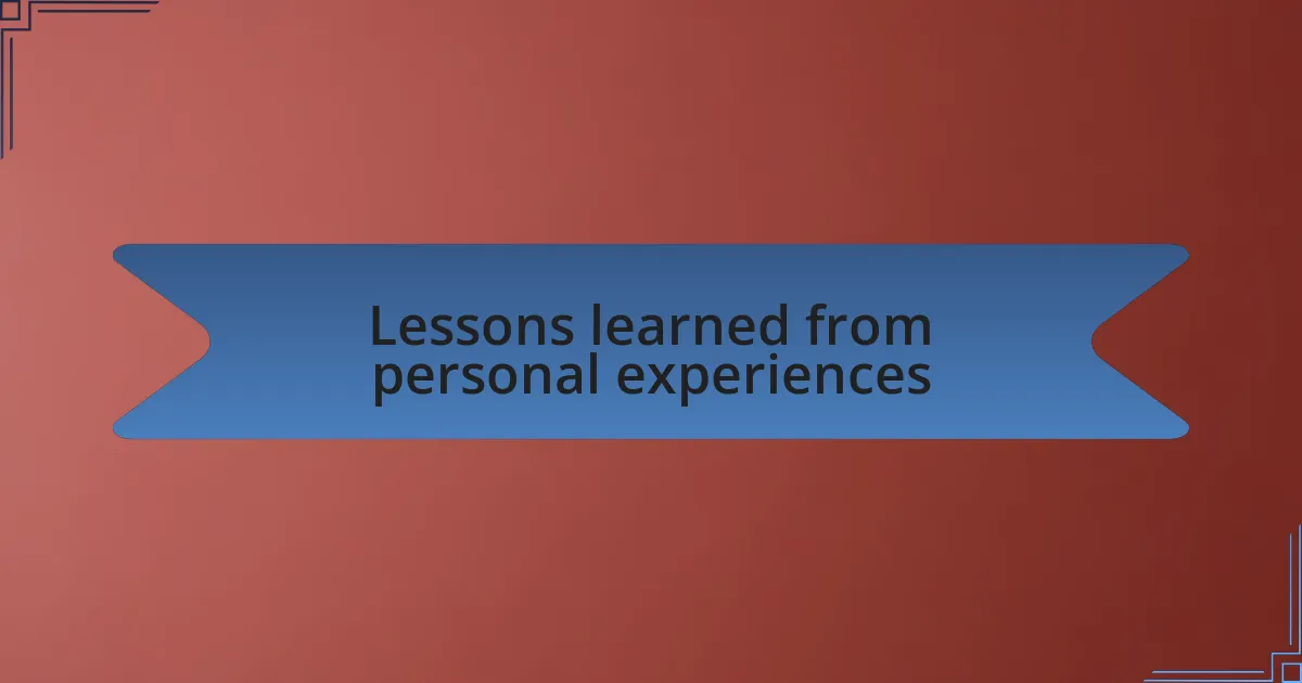 Lessons learned from personal experiences