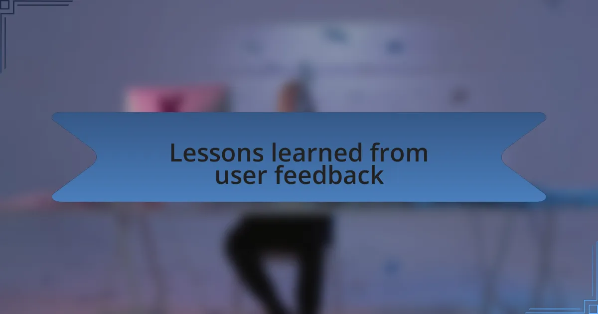 Lessons learned from user feedback