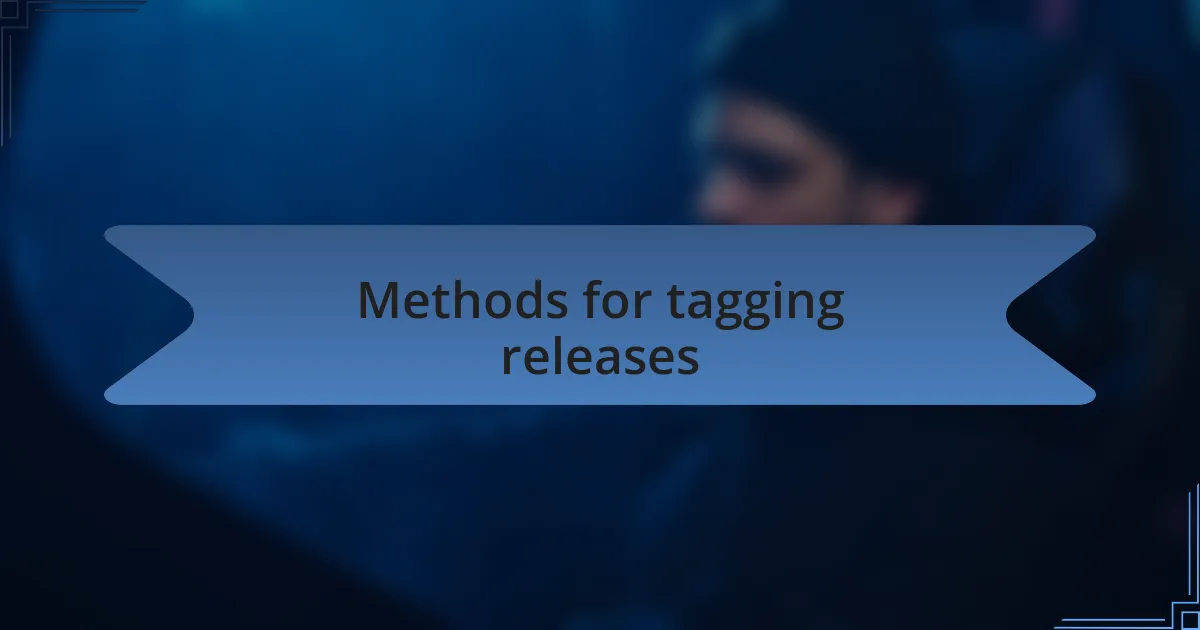 Methods for tagging releases