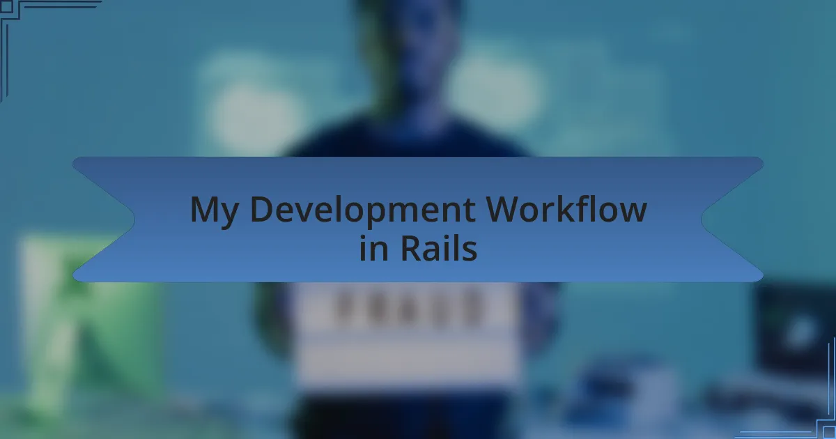 My Development Workflow in Rails