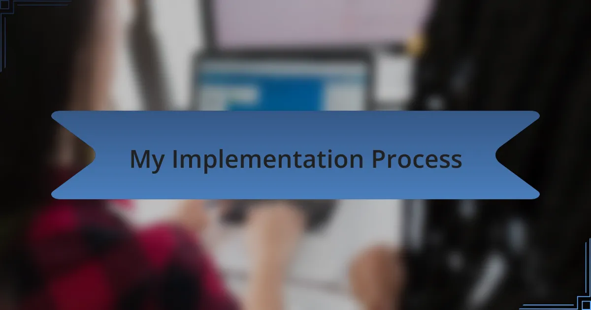 My Implementation Process