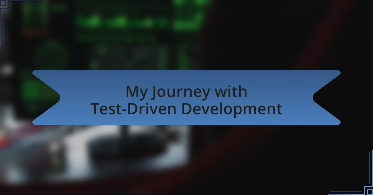 My Journey with Test-Driven Development