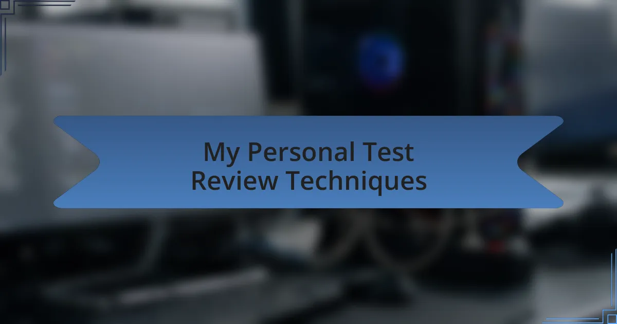 My Personal Test Review Techniques
