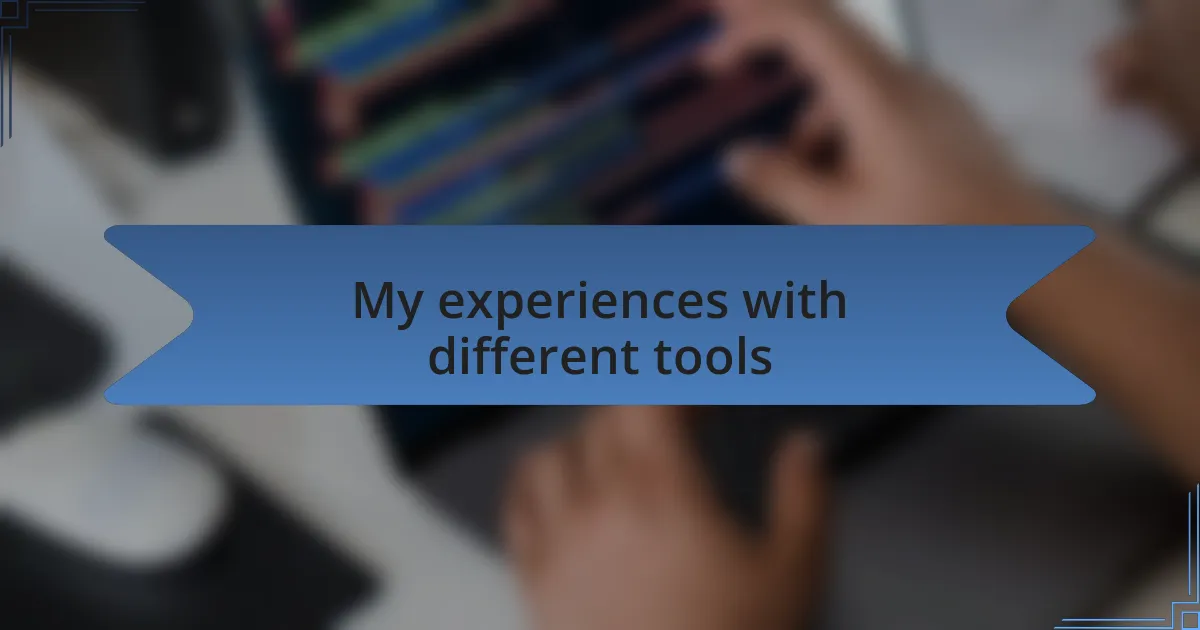 My experiences with different tools
