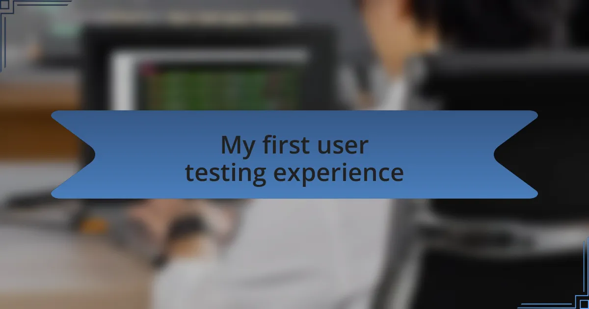 My first user testing experience