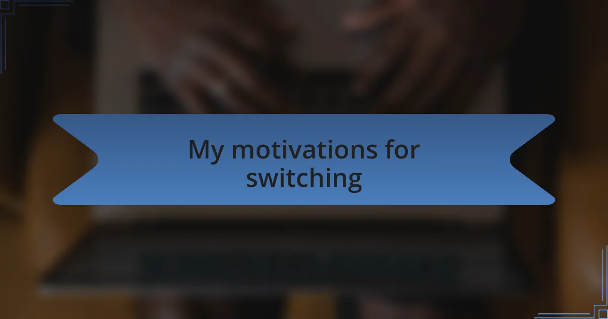 My motivations for switching