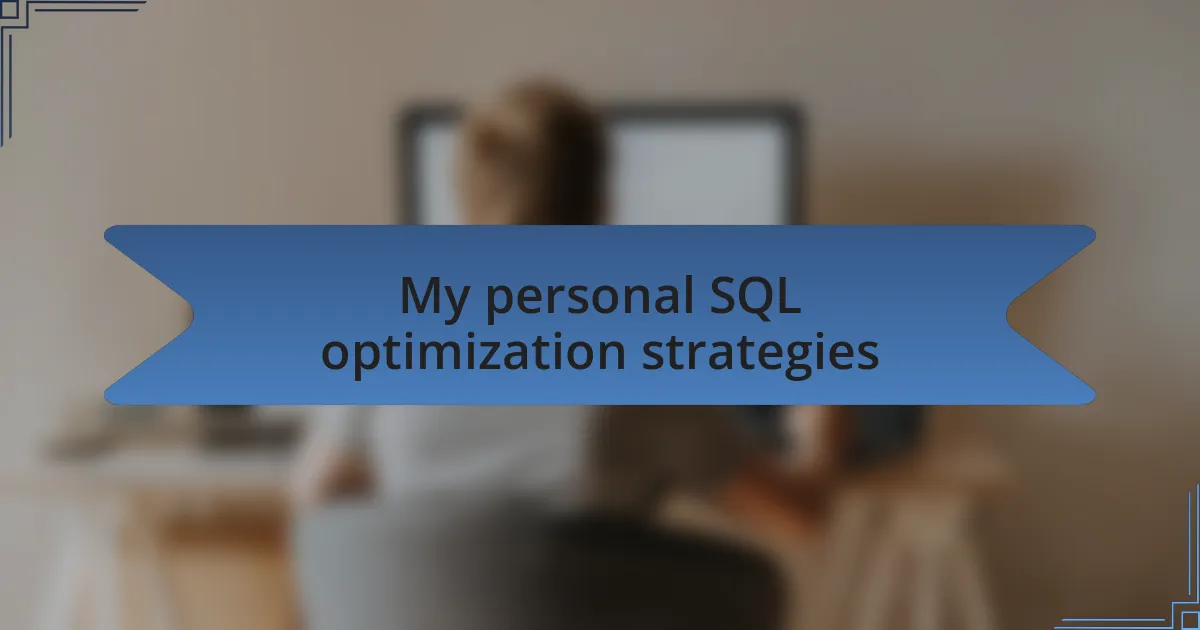 My personal SQL optimization strategies