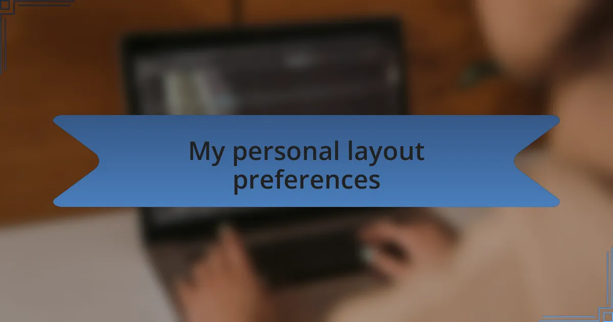 My personal layout preferences