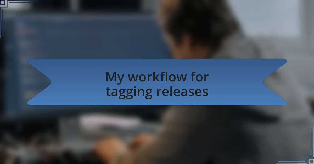 My workflow for tagging releases