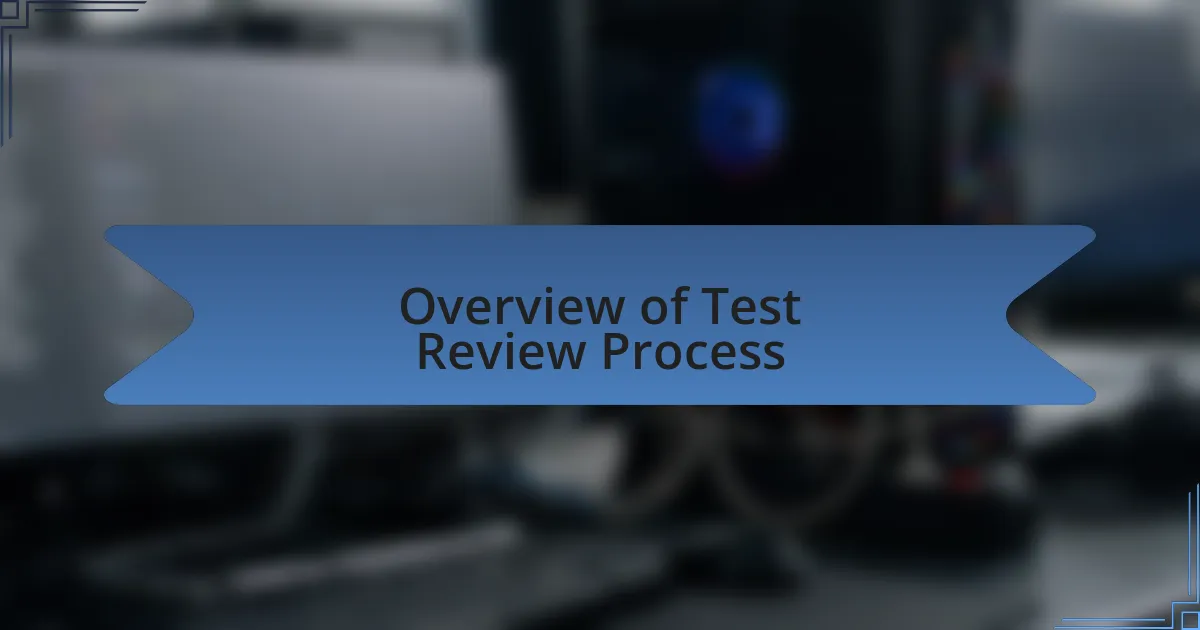 Overview of Test Review Process