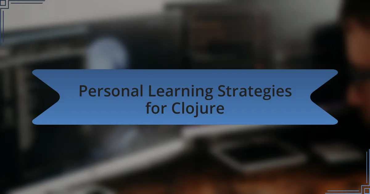 Personal Learning Strategies for Clojure