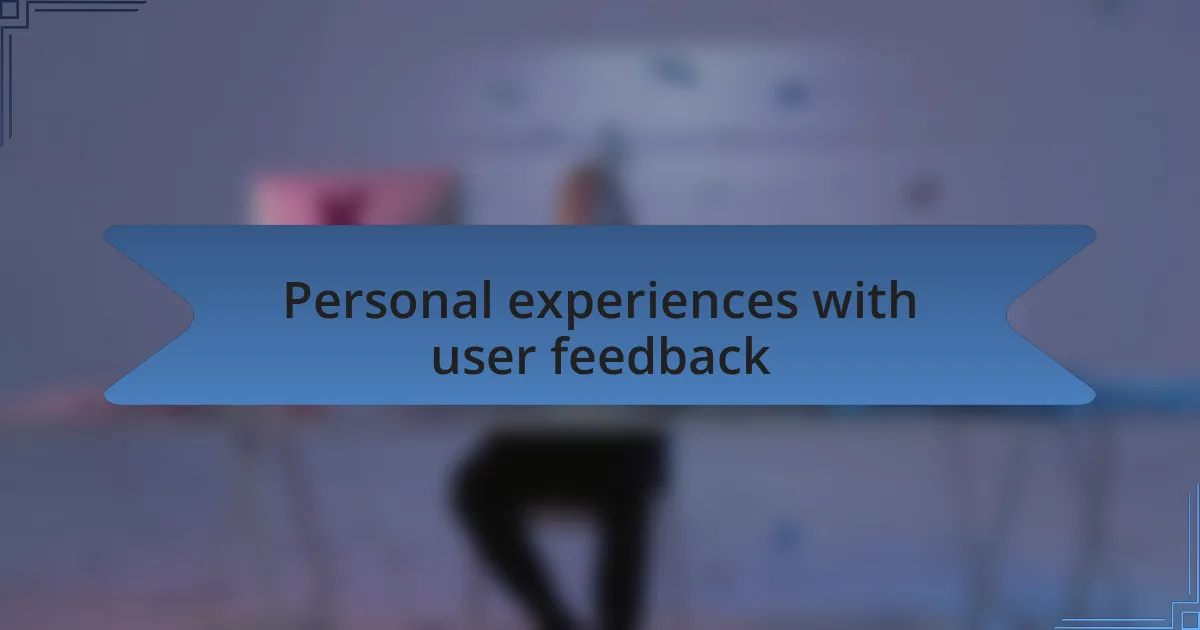 Personal experiences with user feedback