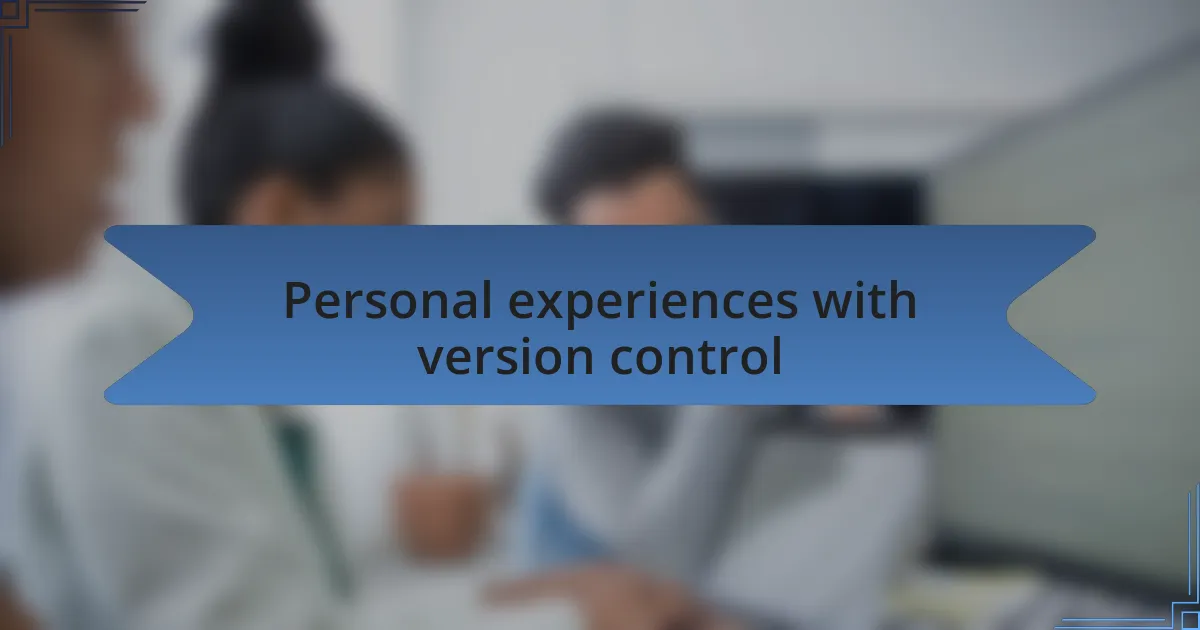 Personal experiences with version control