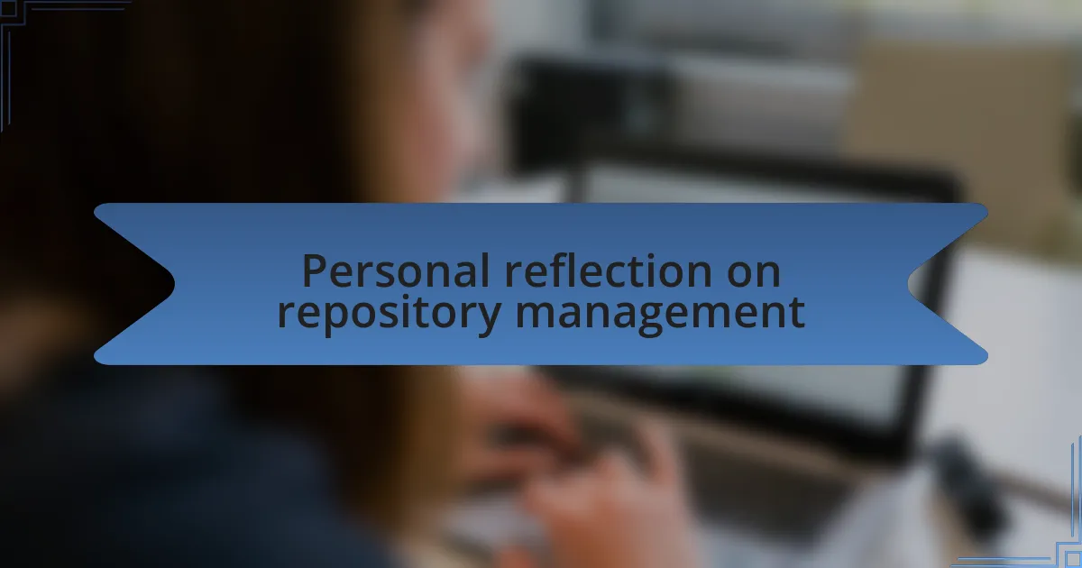 Personal reflection on repository management